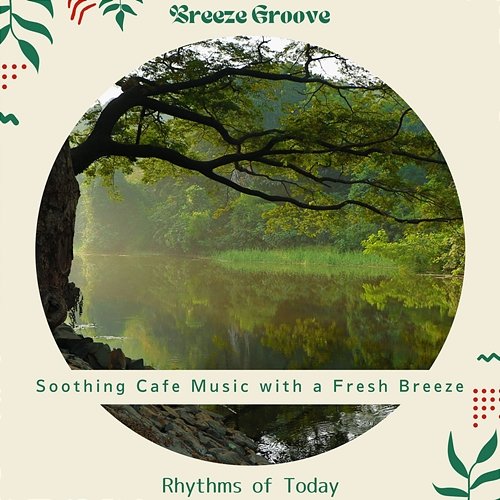 Soothing Cafe Music with a Fresh Breeze - Rhythms of Today Breeze Groove