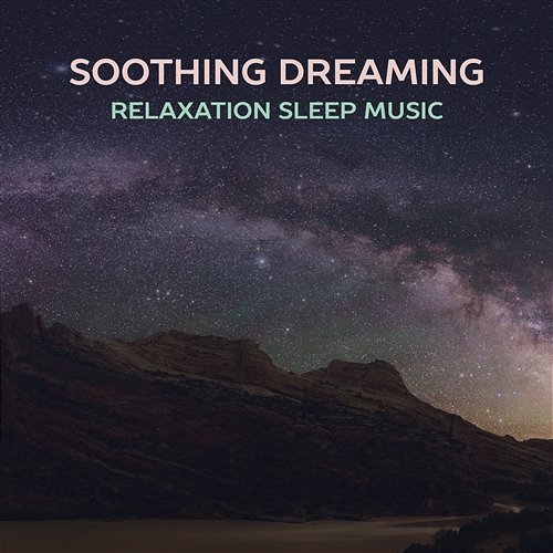 Soothing Dreaming: Relaxation Sleep Music – Path to Inner Peace, Total Rest and Refreshment, Quick Fall Asleep by Natural Remedies Deep Sleep Music Society