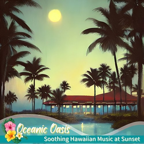 Soothing Hawaiian Music at Sunset Oceanic Oasis