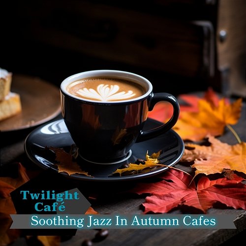 Soothing Jazz in Autumn Cafes Twilight Café