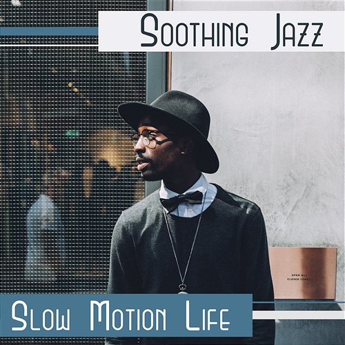 Soothing Jazz: Slow Motion Life – Harmony of Senses, Good Start Day, Tea Time, Cafe Bar, Beautiful Day Relax Time Zone