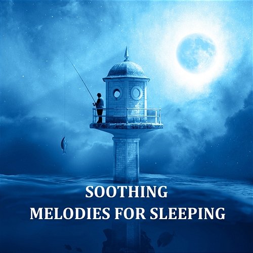 Soothing Melodies for Sleeping – Therapy Music for Meditation, Relaxation and Positive Thinking, Inside a Dream Dreamland Universe