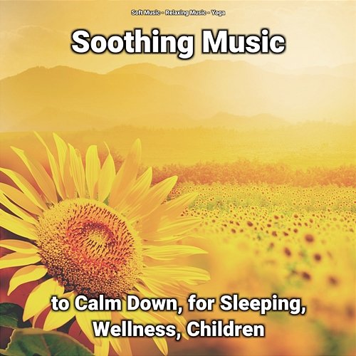 Soothing Music to Calm Down, for Sleeping, Wellness, Children Soft Music, Yoga, Relaxing Music