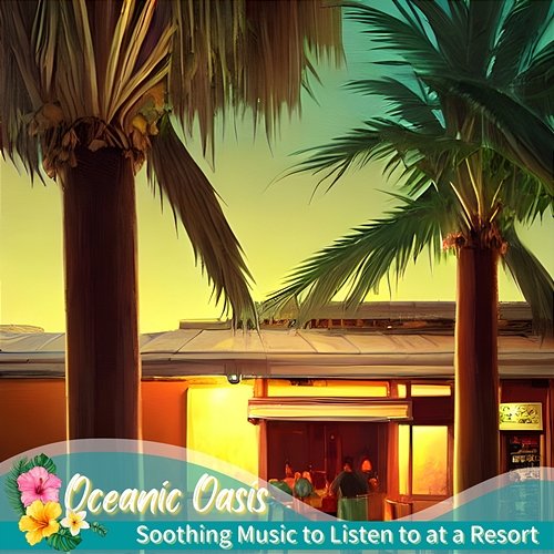 Soothing Music to Listen to at a Resort Oceanic Oasis