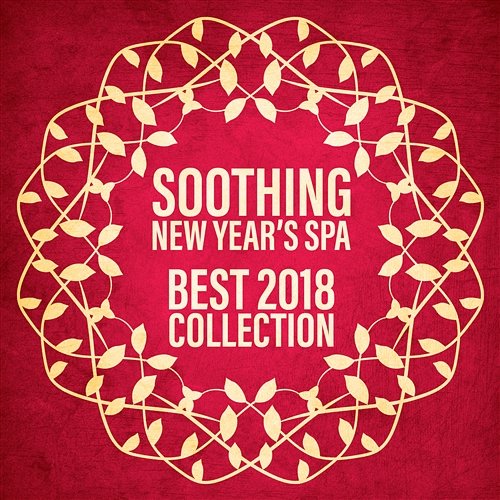 Soothing New Year’s Spa: Best 2018 Collection, Relax After Holiday Preparation, Long Day and Party Night Various Artists