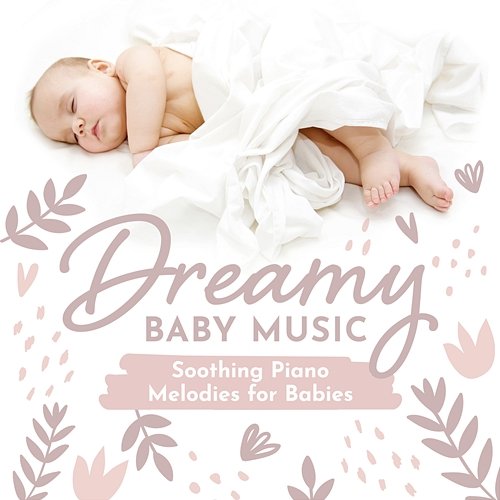 Soothing Piano Melodies for Babies Dreamy Baby Music