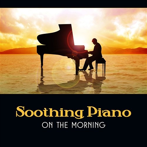 Soothing Piano on the Morning – Feel Comfortable with Jazz, Wake Up Soothing Piano Music Universe