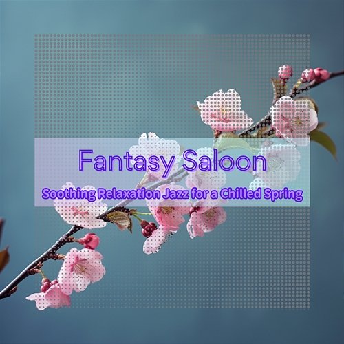 Soothing Relaxation Jazz for a Chilled Spring Fantasy Saloon