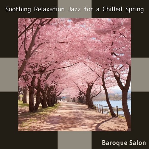 Soothing Relaxation Jazz for a Chilled Spring Baroque Salon