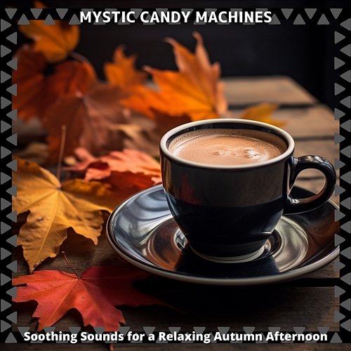 Soothing Sounds for a Relaxing Autumn Afternoon Mystic Candy Machines