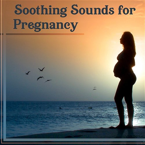 Soothing Sounds for Pregnancy – Relaxing Prental Yoga Music, Positive Thinking & Time to Relax for Future Mother, Nature Sounds Relaxing Music Master