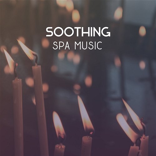 Soothing Spa Music – Best Music Helping Chase Away Stress and Bad Thoughts, Music for Natural Relaxation, Soul & Body Serenity and Rest Anti Stress Music Zone