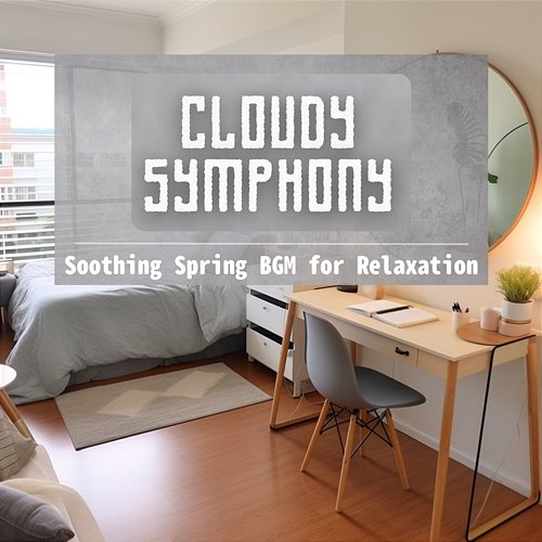 Soothing Spring Bgm for Relaxation Cloudy Symphony