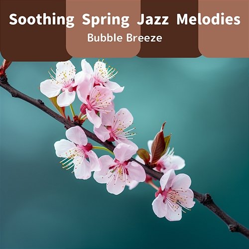 Soothing Spring Jazz Melodies Bubble Breeze