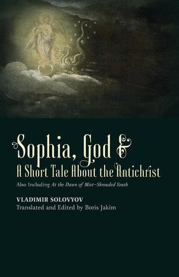 ​Sophia, God &​ A Short Tale About the Antichrist Solovyov Vladimir