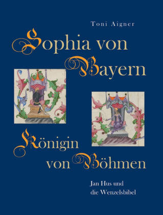 Sophia von Bayern - Königin von Böhmen Kunstverlag Josef Fink