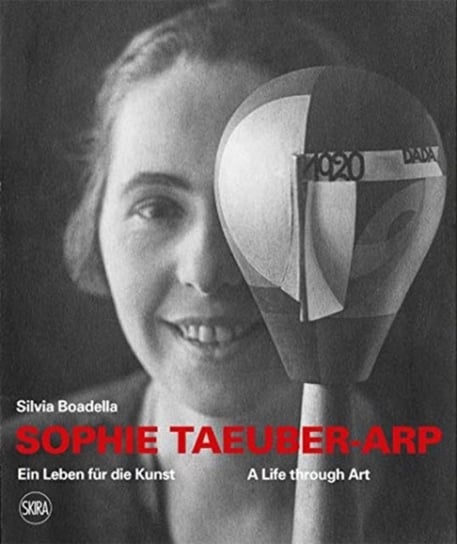 Sophie Taeuber-Arp (bilingual edition): A Life through Art  Ein Leben fur die Kunst Silvia Boadella