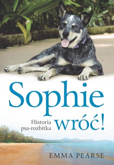 Sophie wróć! Historia psa-rozbitka Pearse Emma