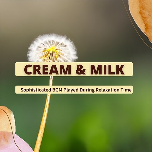 Sophisticated Bgm Played During Relaxation Time Cream & Milk