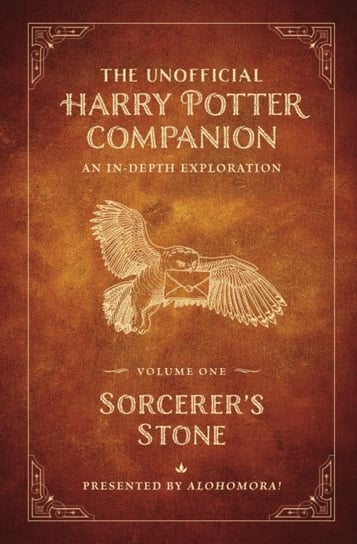 Sorcerers Stone: An in-depth exploration. The Unofficial Harry Potter Companion. Volume 1 Alohomora!