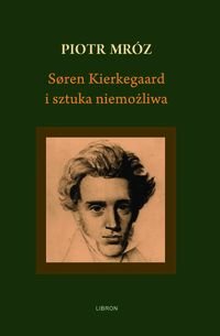 Soren Kierkegaard i sztuka niemożliwa Mróz Piotr