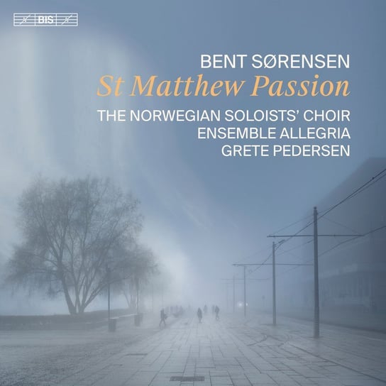 Sorensen: St. Matthew Passion The Norwegian Soloists’ Choir