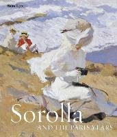 Sorolla and the Paris Years Pons-Sorolla Blanca, Gerard-Powell Veronique, Lobstein Dominique