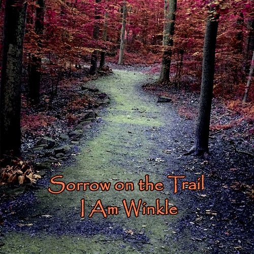 Sorrow on the Trail I Am Winkle