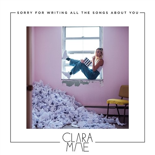 Sorry For Writing All The Songs About You Clara Mae