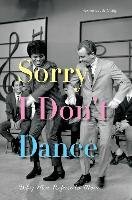 Sorry I Don't Dance: Why Men Refuse to Move Craig Maxine Leeds