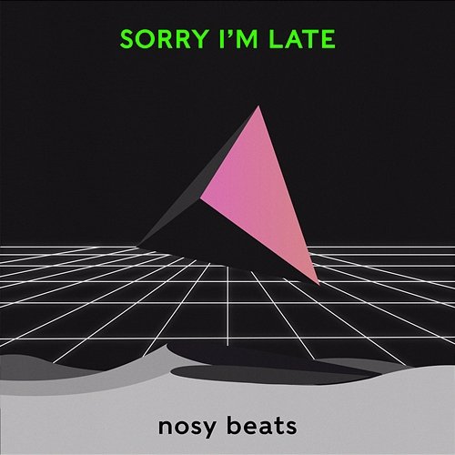 Sorry I'm Late nosy beats