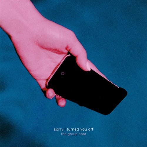 Sorry I Turned You Off - EP the group chat