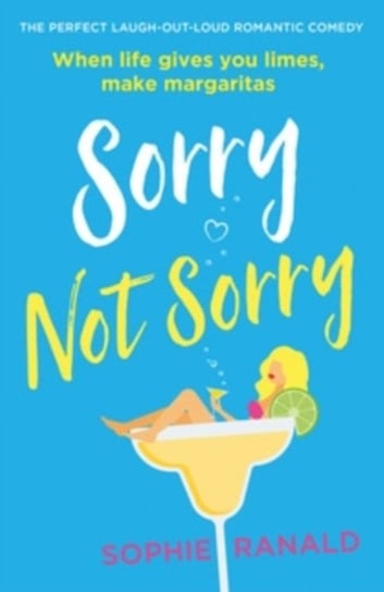 Sorry Not Sorry: The perfect laugh out loud romantic comedy Sophie Ranald