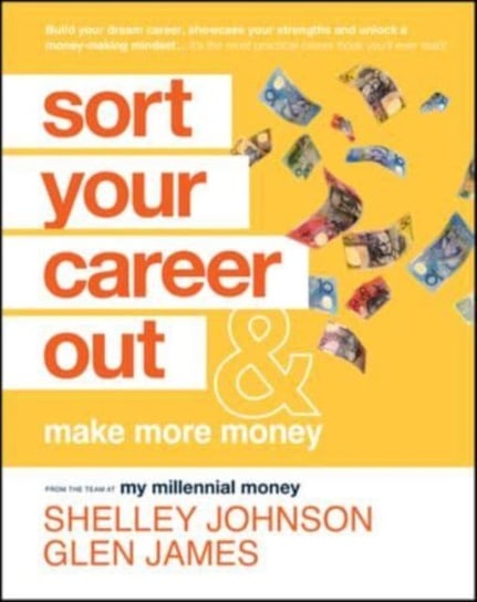 Sort Your Career Out: And Make More Money Shelley Johnson