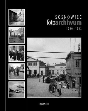 Sosnowiec Fotoarchiwum 1940-1943 Kmiotek Dariusz