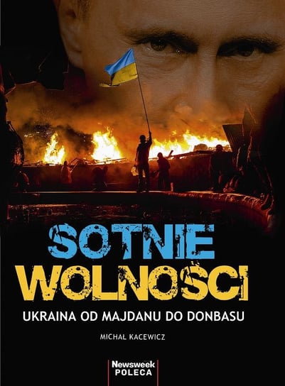 Sotnie Wolności. Ukraina od Majdanu do Donbasu Kacewicz Michał