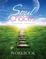 Soul Choices Workbook: Six Paths to Find Your Life Purpose Andries Kathryn