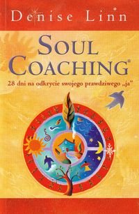 Soul coaching czyli coaching duszy 28 dni na odkrycie swojego prawdziwego "ja" Linn Denise