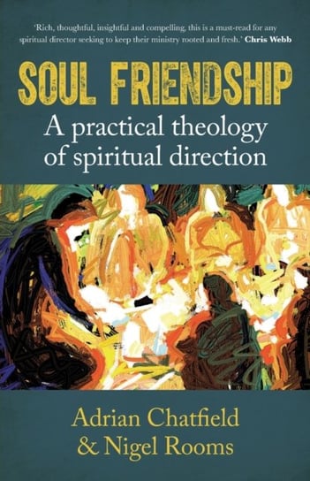 Soul Friendship: A practical theology of spiritual direction Adrian Chatfield, Nigel Rooms