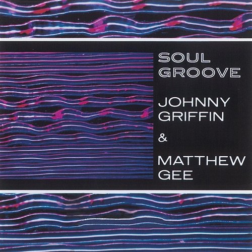Soul Groove Johnny Griffin & Matthew Gee