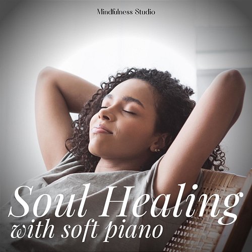 Soul Healing with Soft Piano Mindfulness Studio
