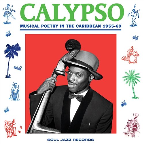 Soul Jazz Records Presents: Calypso: Musical Poetry In The Caribbean 1955-69 Various Artists