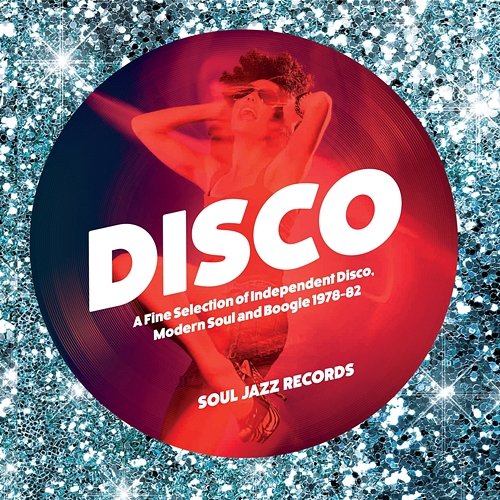 Soul Jazz Records Presents Disco: A Fine Selection of Independent Disco|Modern Soul and Boogie 1978-82 Various Artists