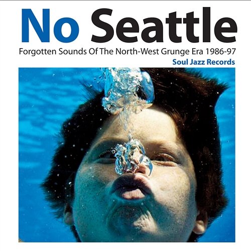Soul Jazz Records Presents No Seattle: Forgotten Sounds Of The North-West Grunge Era 1986-97 Various Artists