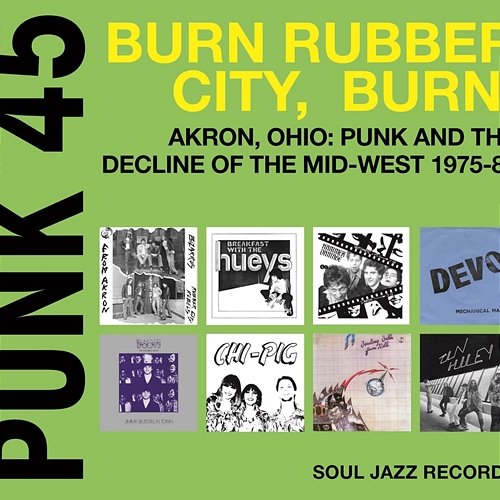 Soul Jazz Records Presents PUNK 45: Burn, Rubber City, Burn! Akron, Ohio: Punk And The Decline Of The Mid-West 1975-80 Vol. 5 Various Artists