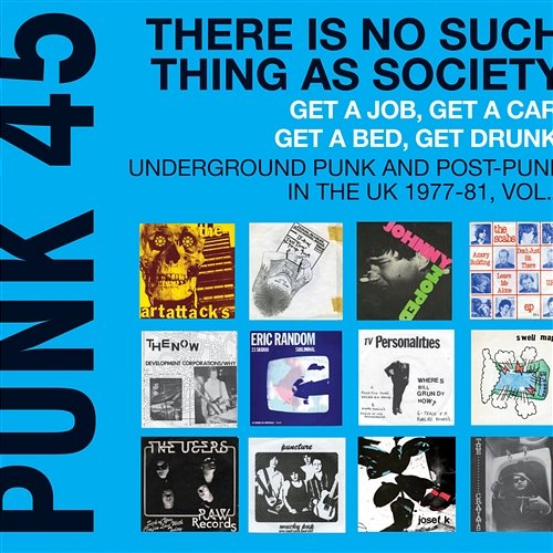 Soul Jazz Records Presents Punk 45 There Is No Such Thing As Society. Get a Job, Get a Car, Get a Bed, Get Drunk! - Underground Punk and Post Punk in the UK, 1977-1981, Vol. 2. Various Artists
