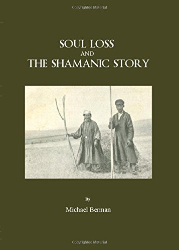 Soul Loss and the Shamanic Story Berman Michael