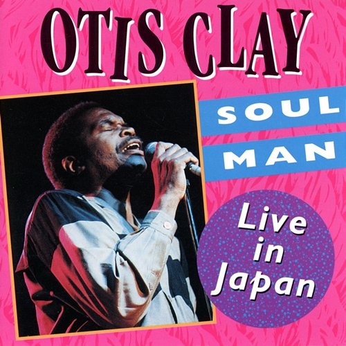 Soul Man: Live In Japan Otis Clay