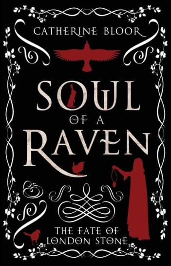 Soul of a Raven: The Fate of London Stone Catherine Bloor