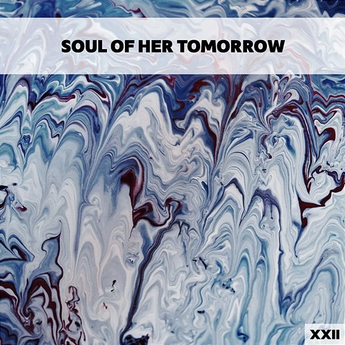Soul Of Her Tomorrow XXII Various Artists